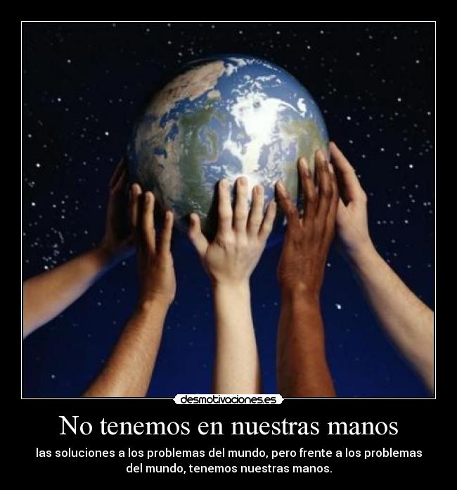 No tenemos en nuestras manos -