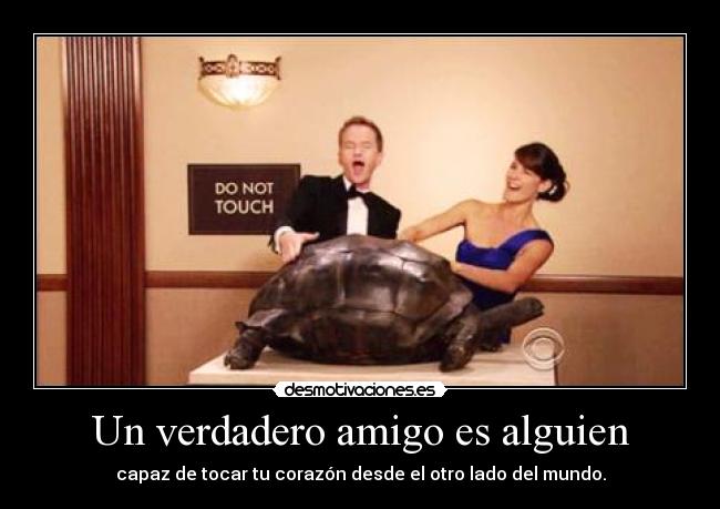 Un verdadero amigo es alguien - capaz de tocar tu corazón desde el otro lado del mundo.