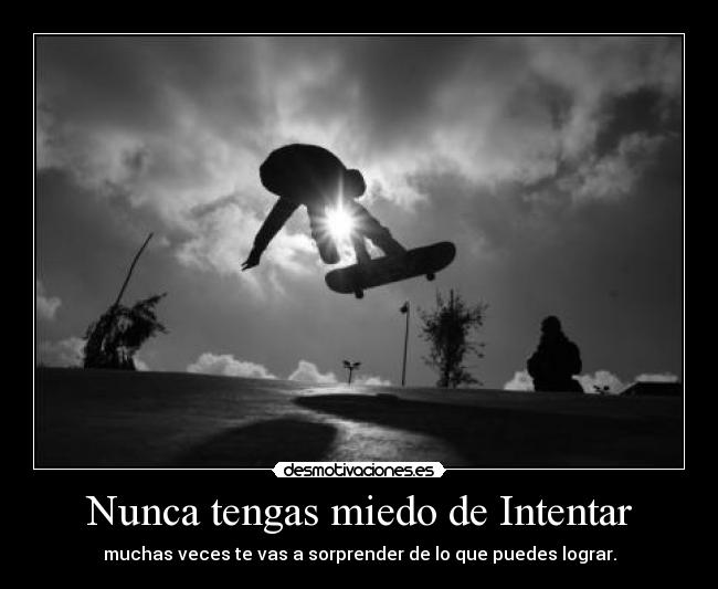 Nunca tengas miedo de Intentar -