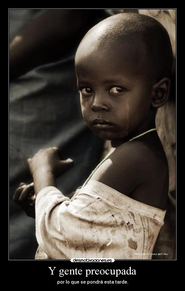 Y gente preocupada - por lo que se pondrá esta tarde.