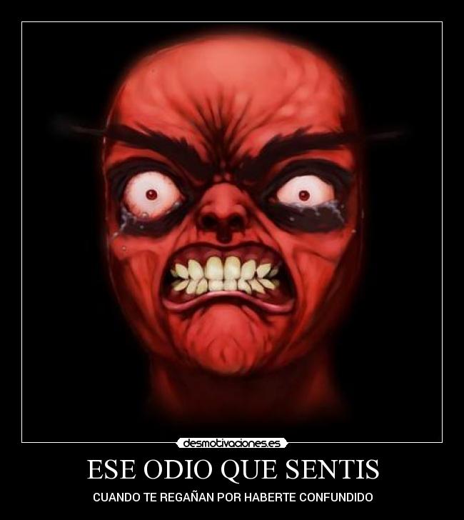 ESE ODIO QUE SENTIS - CUANDO TE REGAÑAN POR HABERTE CONFUNDIDO