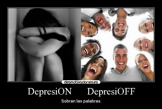 DepresiON DepresiOFF - Sobran las palabras.