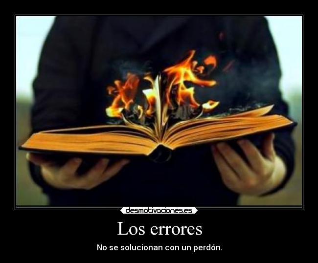 Los errores - No se solucionan con un perdón.