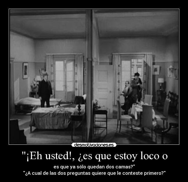 ¡Eh usted!, ¿es que estoy loco o - 