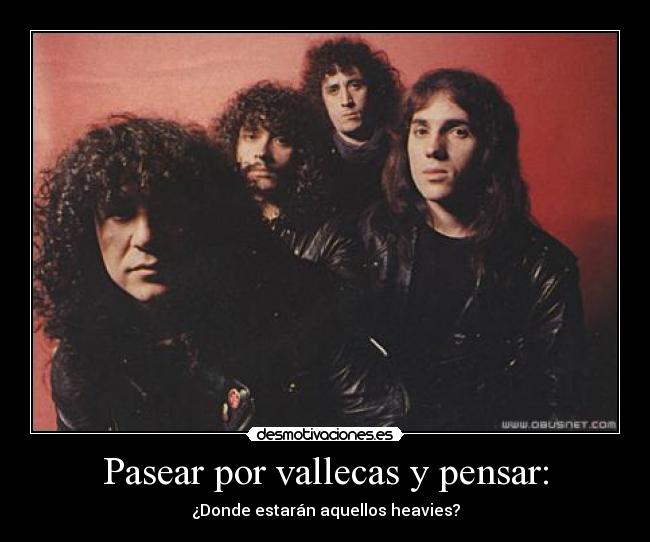 Pasear por vallecas y pensar: - ¿Donde estarán aquellos heavies?