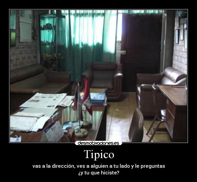 Tipico - vas a la dirección, ves a alguien a tu lado y le preguntas
¿y tu que hiciste?