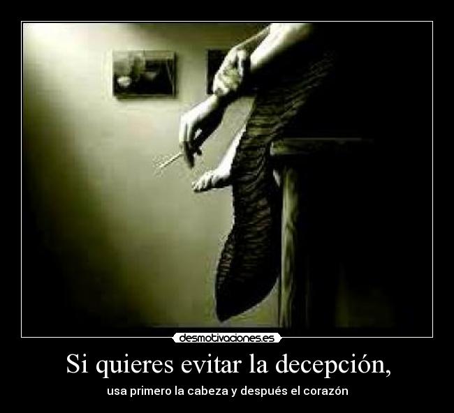 Si quieres evitar la decepción, - usa primero la cabeza y después el corazón