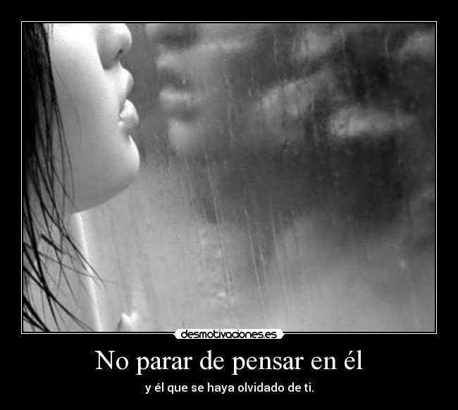 No parar de pensar en él -
