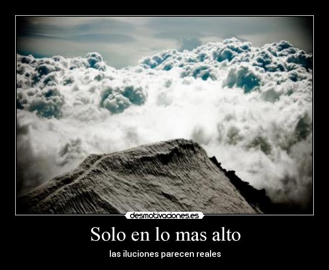 Solo en lo mas alto - las iluciones parecen reales