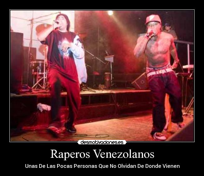 Raperos Venezolanos - Unas De Las Pocas Personas Que No Olvidan De Donde Vienen