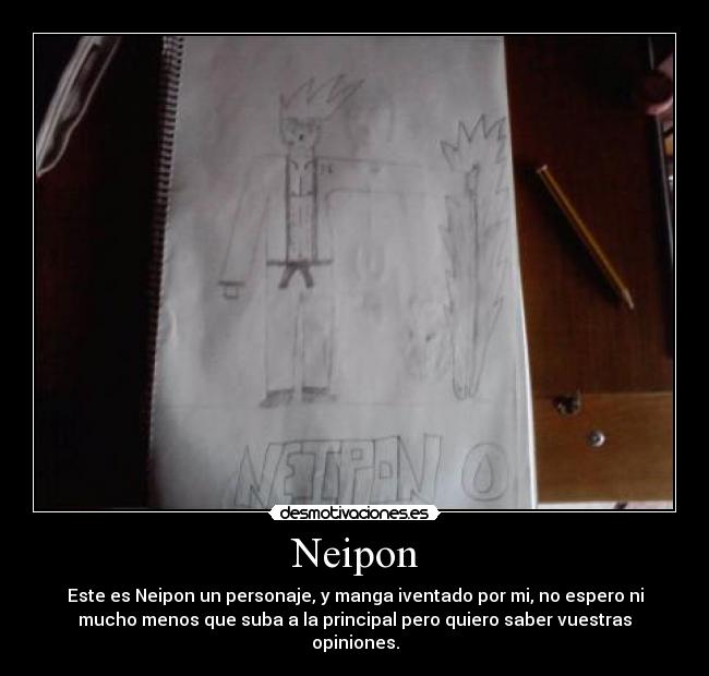 Neipon - Este es Neipon un personaje, y manga iventado por mi, no espero ni
mucho menos que suba a la principal pero quiero saber vuestras
opiniones.