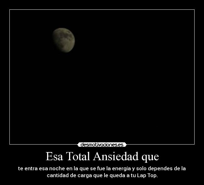 Esa Total Ansiedad que -