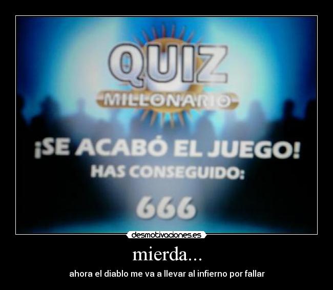 mierda... - ahora el diablo me va a llevar al infierno por fallar