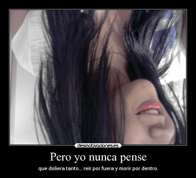 Pero yo nunca pense -