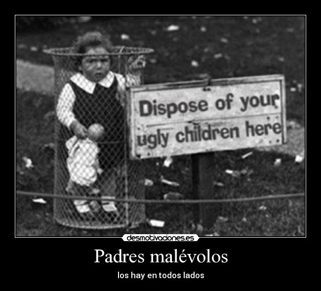 Padres malévolos - los hay en todos lados