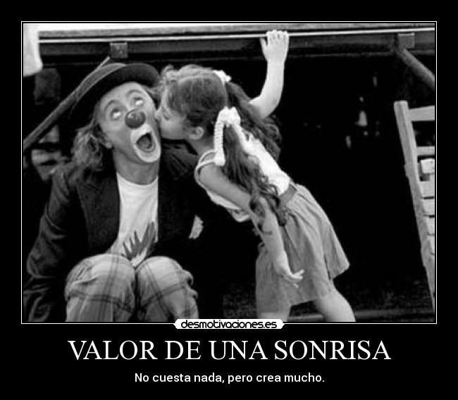 VALOR DE UNA SONRISA - No cuesta nada, pero crea mucho.