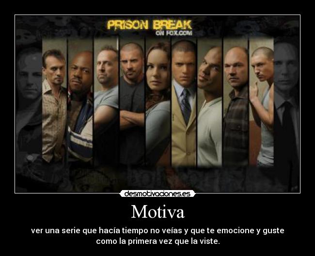 Motiva - ver una serie que hacía tiempo no veías y que te emocione y guste
como la primera vez que la viste.