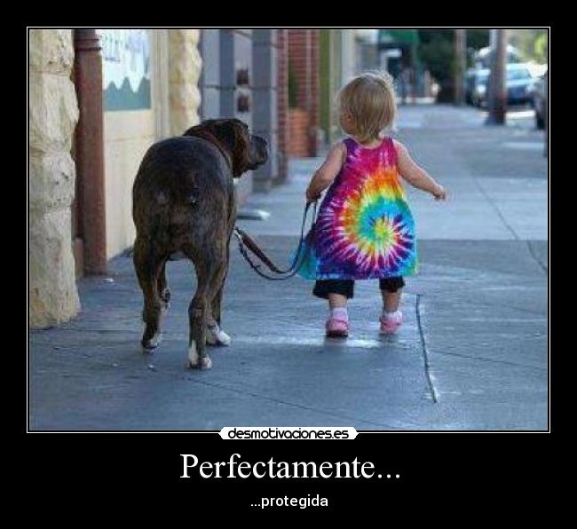 Perfectamente... -