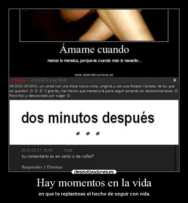 Hay momentos en la vida - en que te replanteas el hecho de seguir con vida.