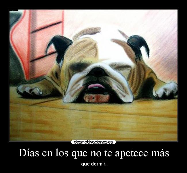 Días en los que no te apetece más - 