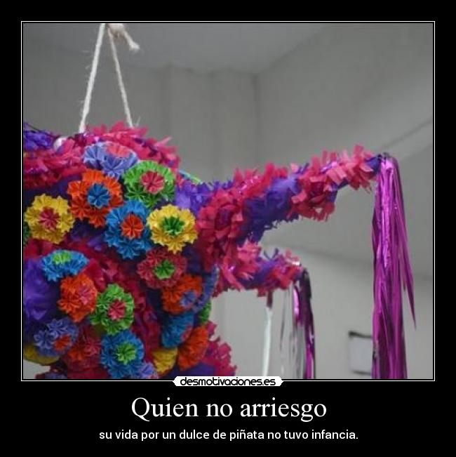 Quien no arriesgo -