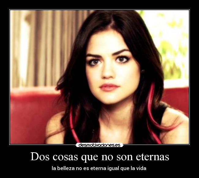 Dos cosas que no son eternas - la belleza no es eterna igual que la vida ♥