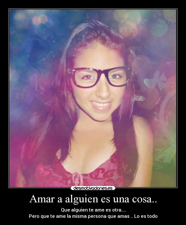 Amar a alguien es una cosa.. - 