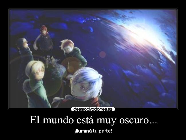 El mundo está muy oscuro... - ¡Iluminá tu parte!