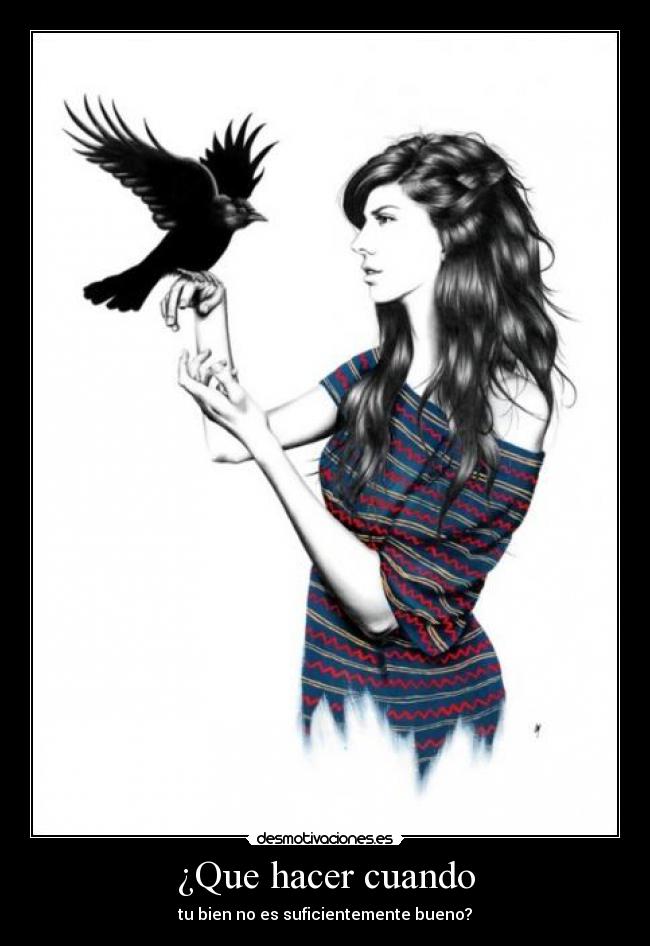 ¿Que hacer cuando - tu bien no es suficientemente bueno?