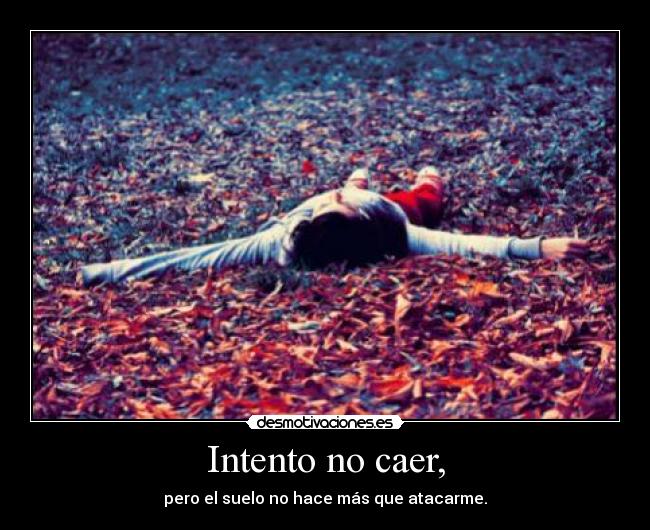 Intento no caer, -