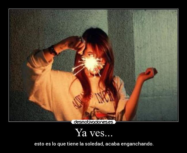 Ya ves... -