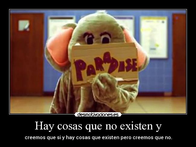 Hay cosas que no existen y -