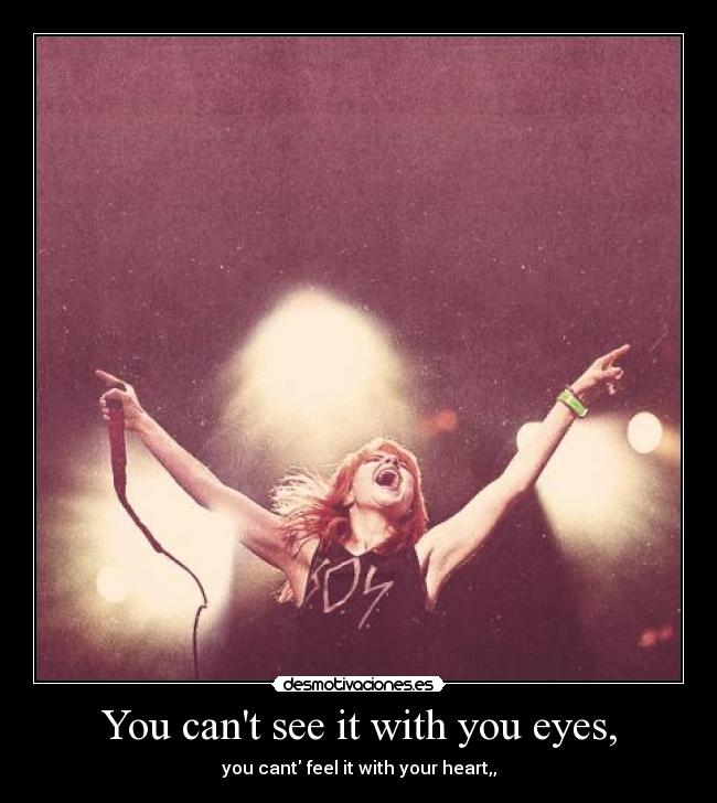 You cant see it with you eyes, - 