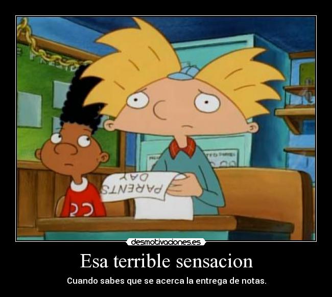 Esa terrible sensacion - Cuando sabes que se acerca la entrega de notas.