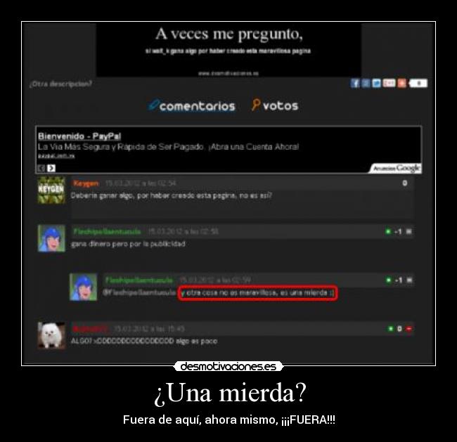 ¿Una mierda? - Fuera de aquí, ahora mismo, ¡¡¡FUERA!!!