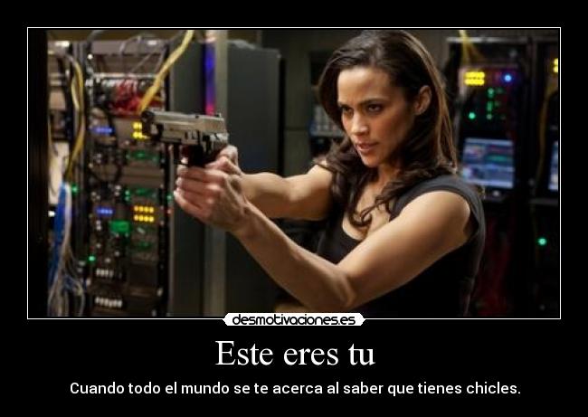 Este eres tu - Cuando todo el mundo se te acerca al saber que tienes chicles.