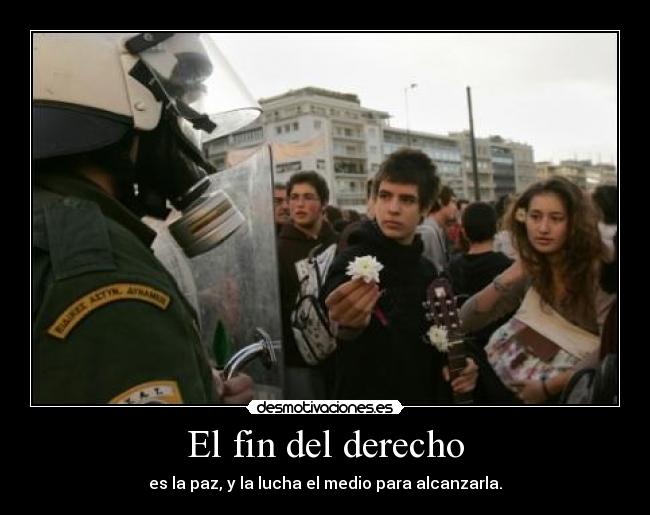 El fin del derecho - es la paz, y la lucha el medio para alcanzarla.