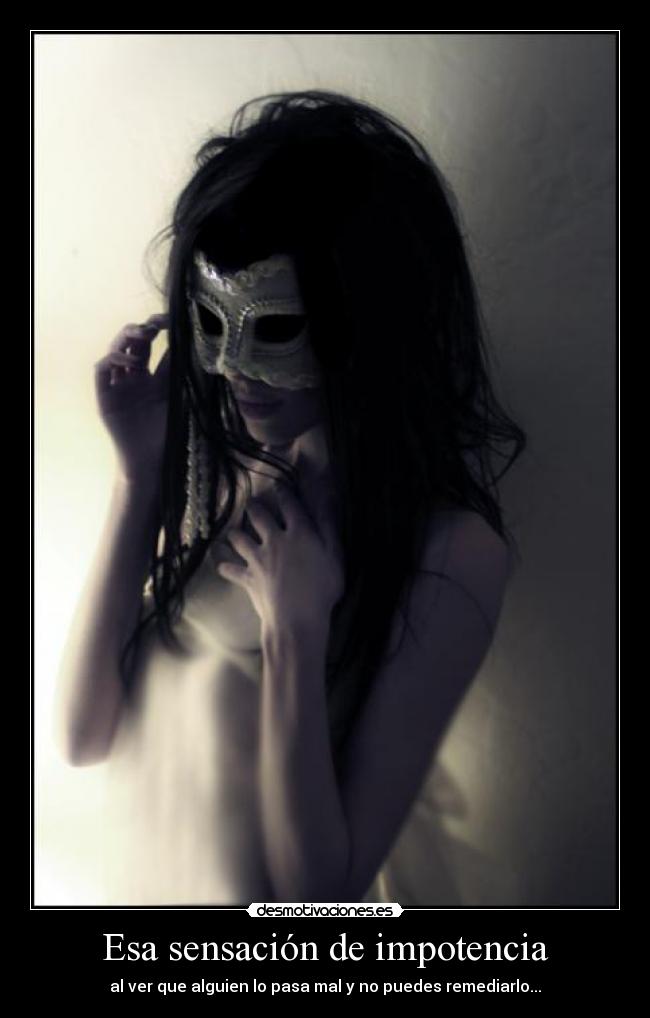 Esa sensación de impotencia -