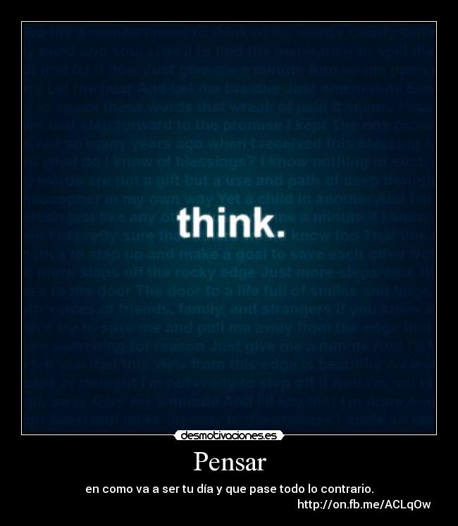 Pensar - en como va a ser tu día y que pase todo lo contrario.
http://on.fb.me/ACLqOw