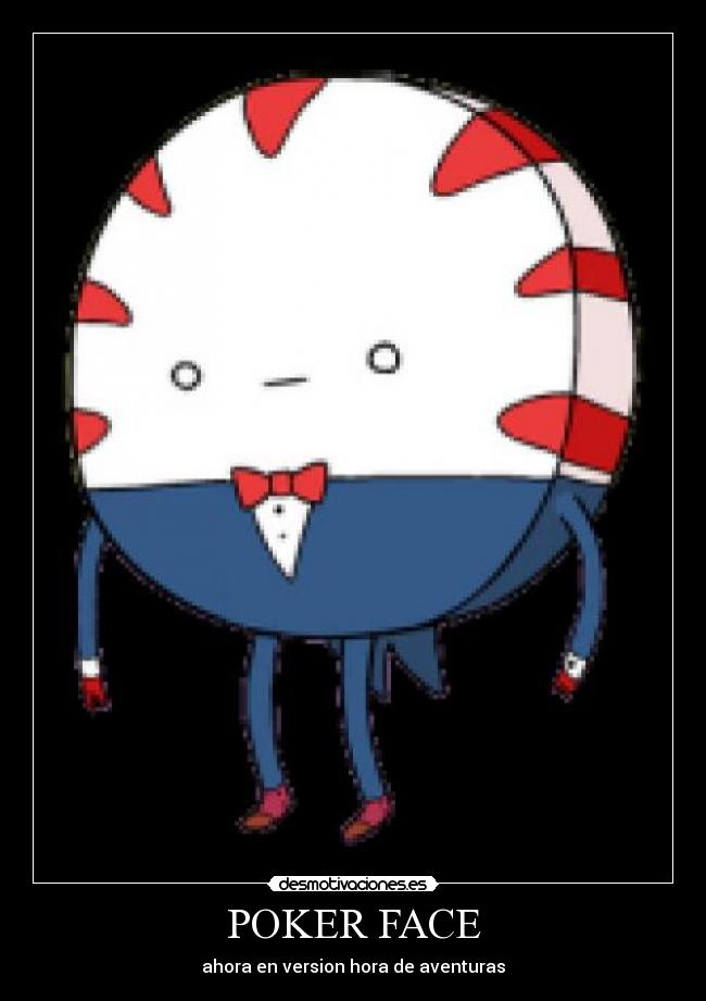 POKER FACE - ahora en version hora de aventuras
