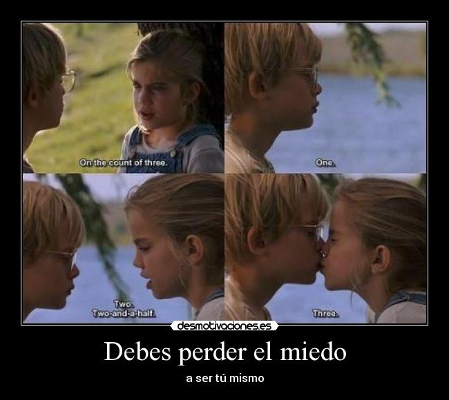 Debes perder el miedo - a ser tú mismo