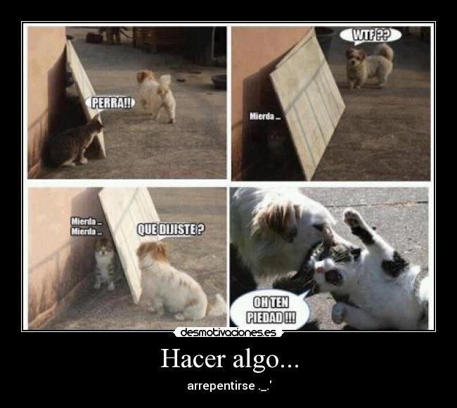 Hacer algo... - arrepentirse ._.
