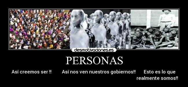 PERSONAS - Así creemos ser !! Así nos ven nuestros gobiernos!! Esto es lo que
realmente somos!!