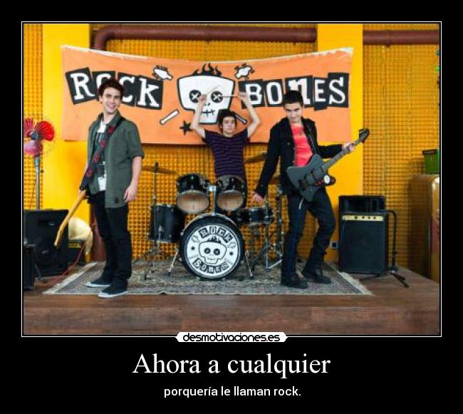 Ahora a cualquier - porquería le llaman rock.