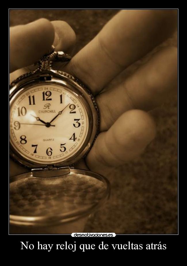 No hay reloj que de vueltas atrás - 