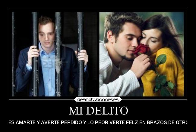 MI DELITO - ES AMARTE Y AVERTE PERDIDO Y LO PEOR VERTE FELZ EN BRAZOS DE OTRO