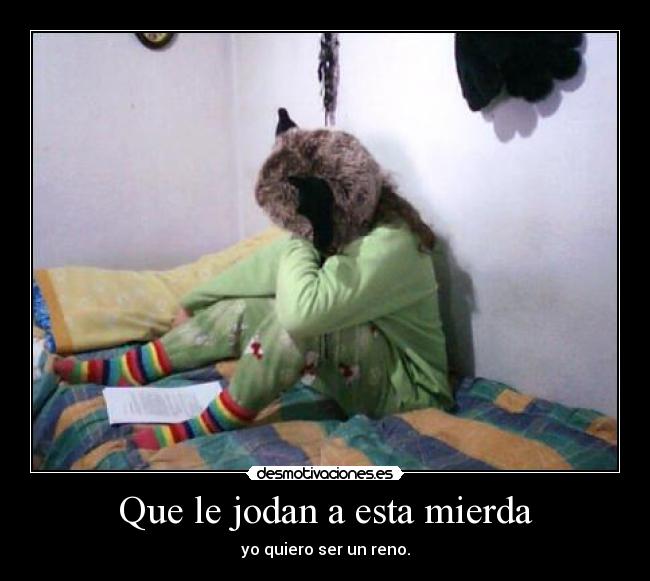 Que le jodan a esta mierda -