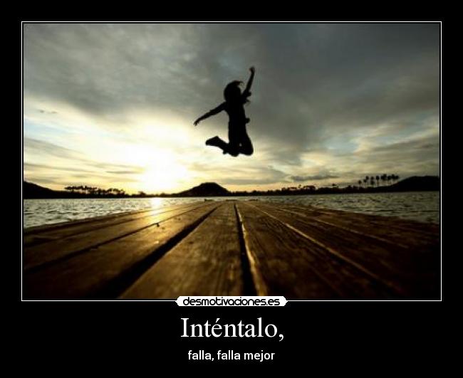 Inténtalo, - falla, falla mejor
