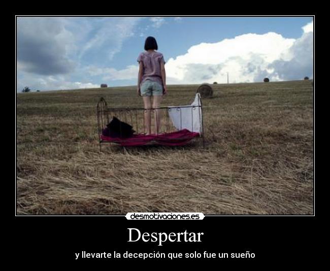 Despertar - y llevarte la decepción que solo fue un sueño