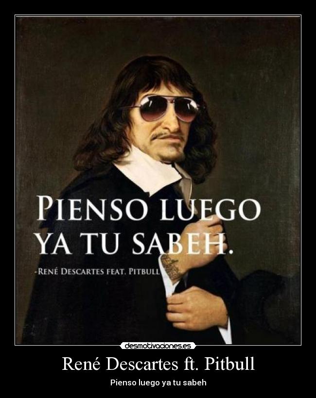 René Descartes ft. Pitbull - Pienso luego ya tu sabeh